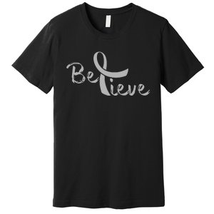 Brain Cancer Awareness Believe Cancer Grey Ribbon Premium T-Shirt