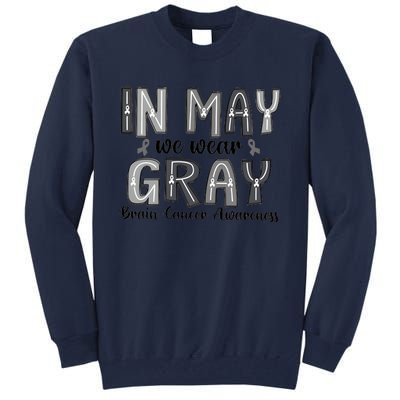 Brain Cancer Awareness Month In May We Wear Gray Tall Sweatshirt