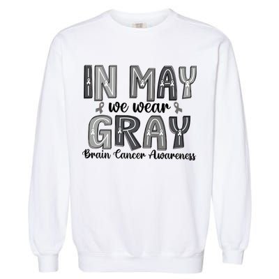 Brain Cancer Awareness Month In May We Wear Gray Garment-Dyed Sweatshirt