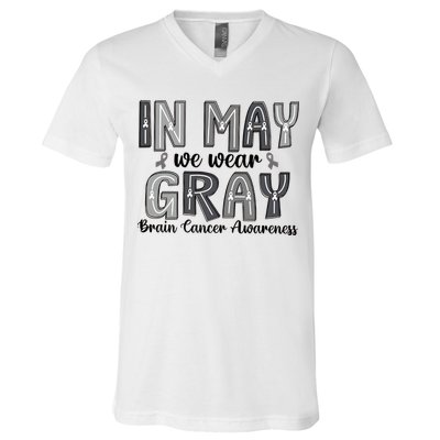 Brain Cancer Awareness Month In May We Wear Gray V-Neck T-Shirt