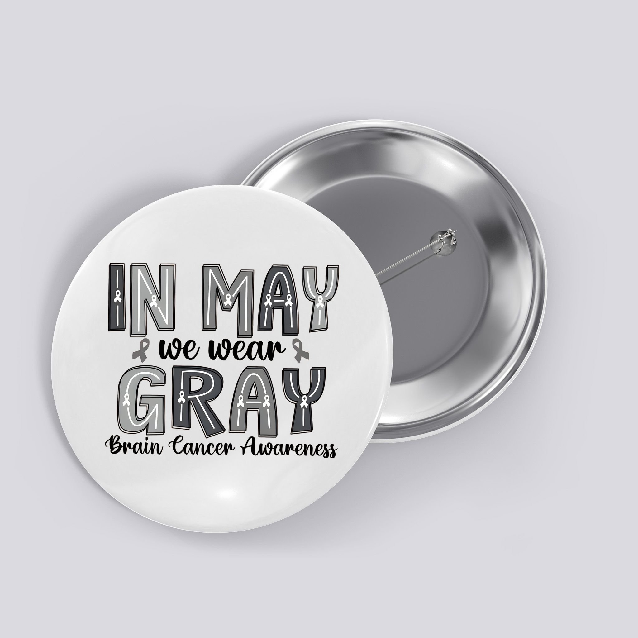 Brain Cancer Awareness Month In May We Wear Gray Button