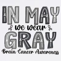 Brain Cancer Awareness Month In May We Wear Gray Button