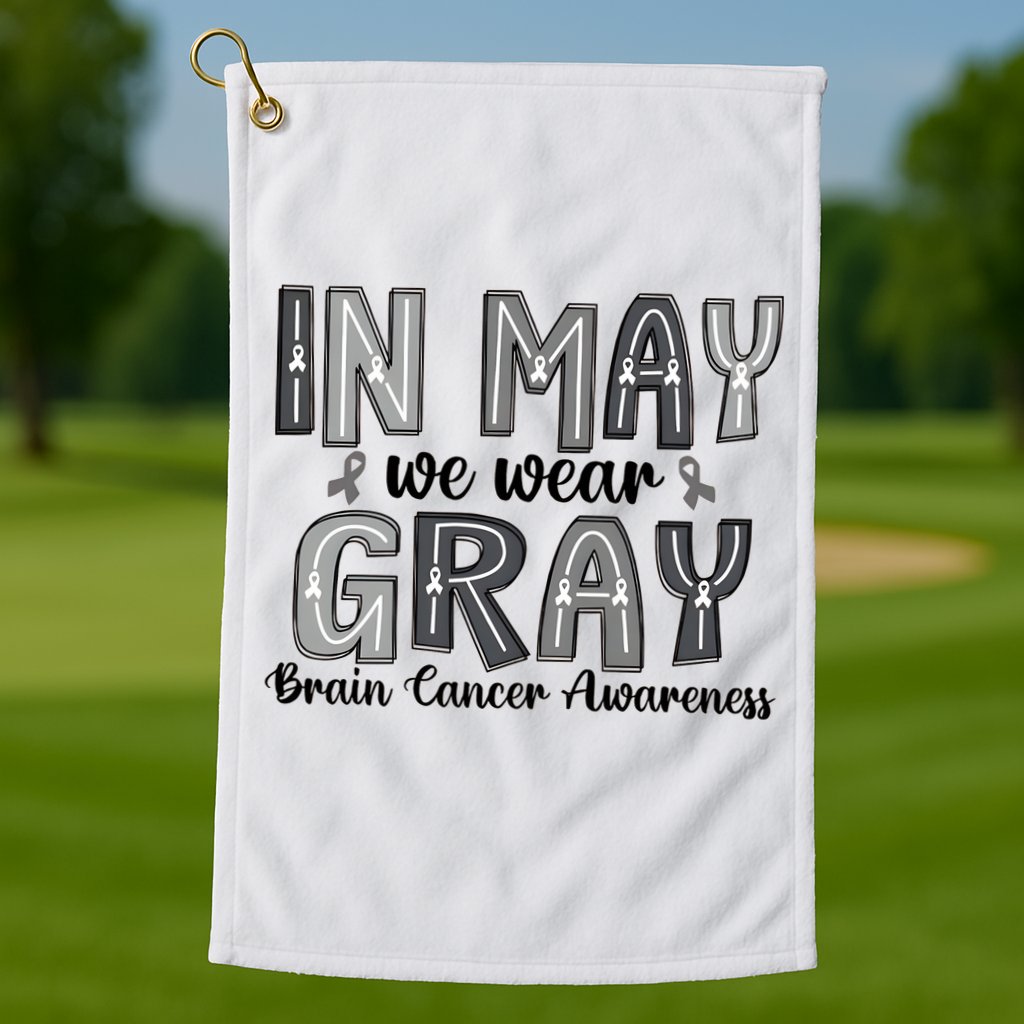 Brain Cancer Awareness Month In May We Wear Gray Golf Towel