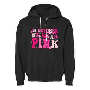 Breast Cancer Awareness In October We Wear Pink Garment-Dyed Fleece Hoodie