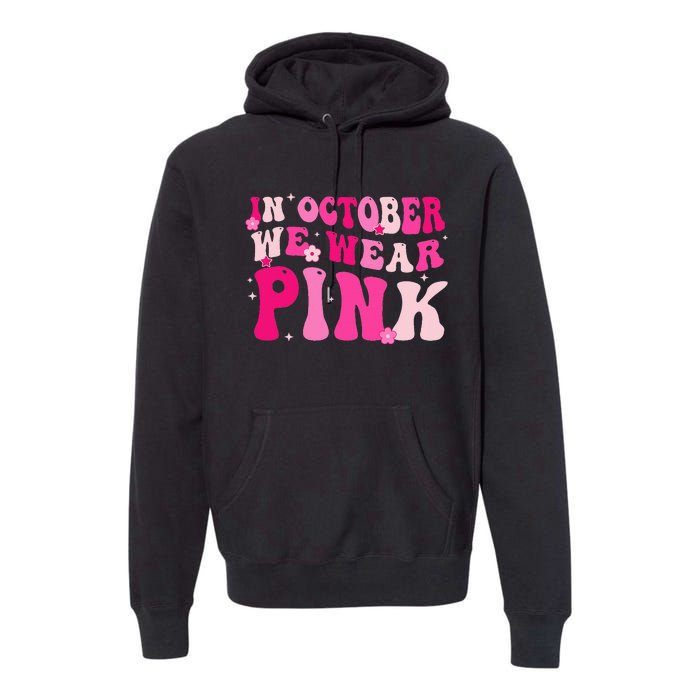 Breast Cancer Awareness In October We Wear Pink Premium Hoodie