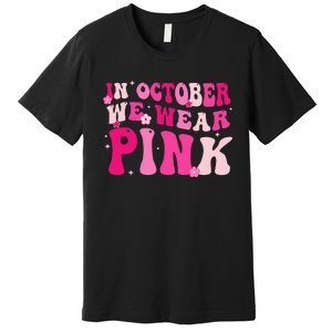 Breast Cancer Awareness In October We Wear Pink Premium T-Shirt