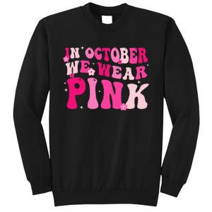 Breast Cancer Awareness In October We Wear Pink Tall Sweatshirt