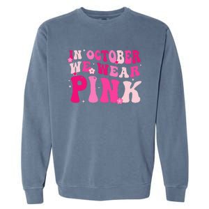 Breast Cancer Awareness In October We Wear Pink Garment-Dyed Sweatshirt