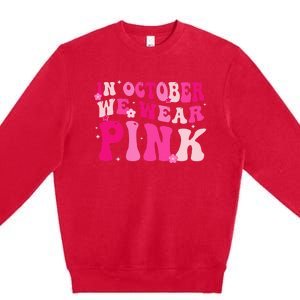 Breast Cancer Awareness In October We Wear Pink Premium Crewneck Sweatshirt