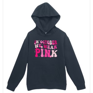 Breast Cancer Awareness In October We Wear Pink Urban Pullover Hoodie