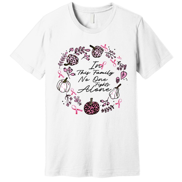 Breast Cancer Awareness In This Family No One Fights Alone Pink Ribbon Premium T-Shirt