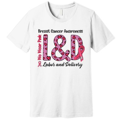 Breast Cancer Awareness Labor And Delivery We Wear L&D Premium T-Shirt