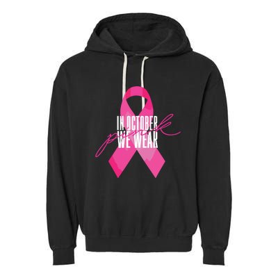 Breast Cancer Awareness In October We Wear Pink Garment-Dyed Fleece Hoodie