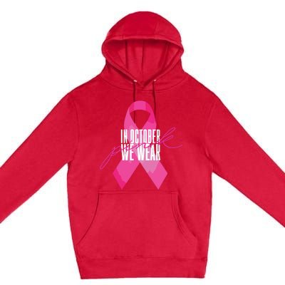 Breast Cancer Awareness In October We Wear Pink Premium Pullover Hoodie