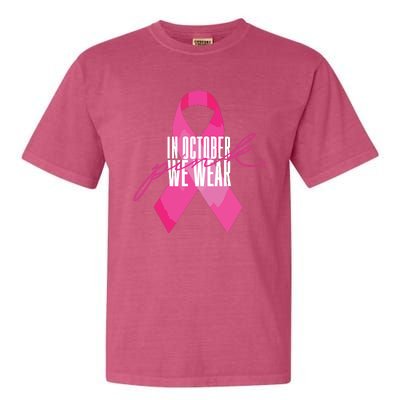 Breast Cancer Awareness In October We Wear Pink Garment-Dyed Heavyweight T-Shirt