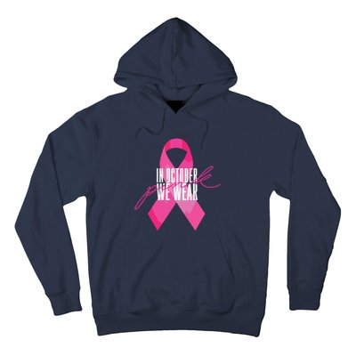 Breast Cancer Awareness In October We Wear Pink Hoodie