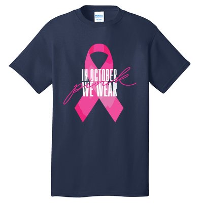 Breast Cancer Awareness In October We Wear Pink Tall T-Shirt