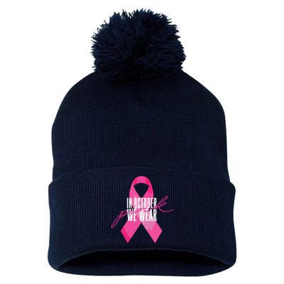 Breast Cancer Awareness In October We Wear Pink Pom Pom 12in Knit Beanie