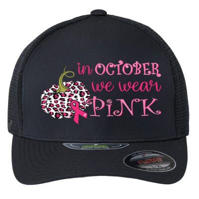 Breast Cancer Awareness In October We Wear Pink Pumpkin Flexfit Unipanel Trucker Cap