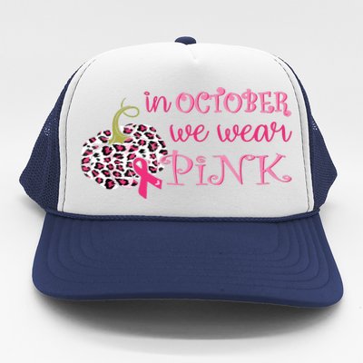 Breast Cancer Awareness In October We Wear Pink Pumpkin Trucker Hat