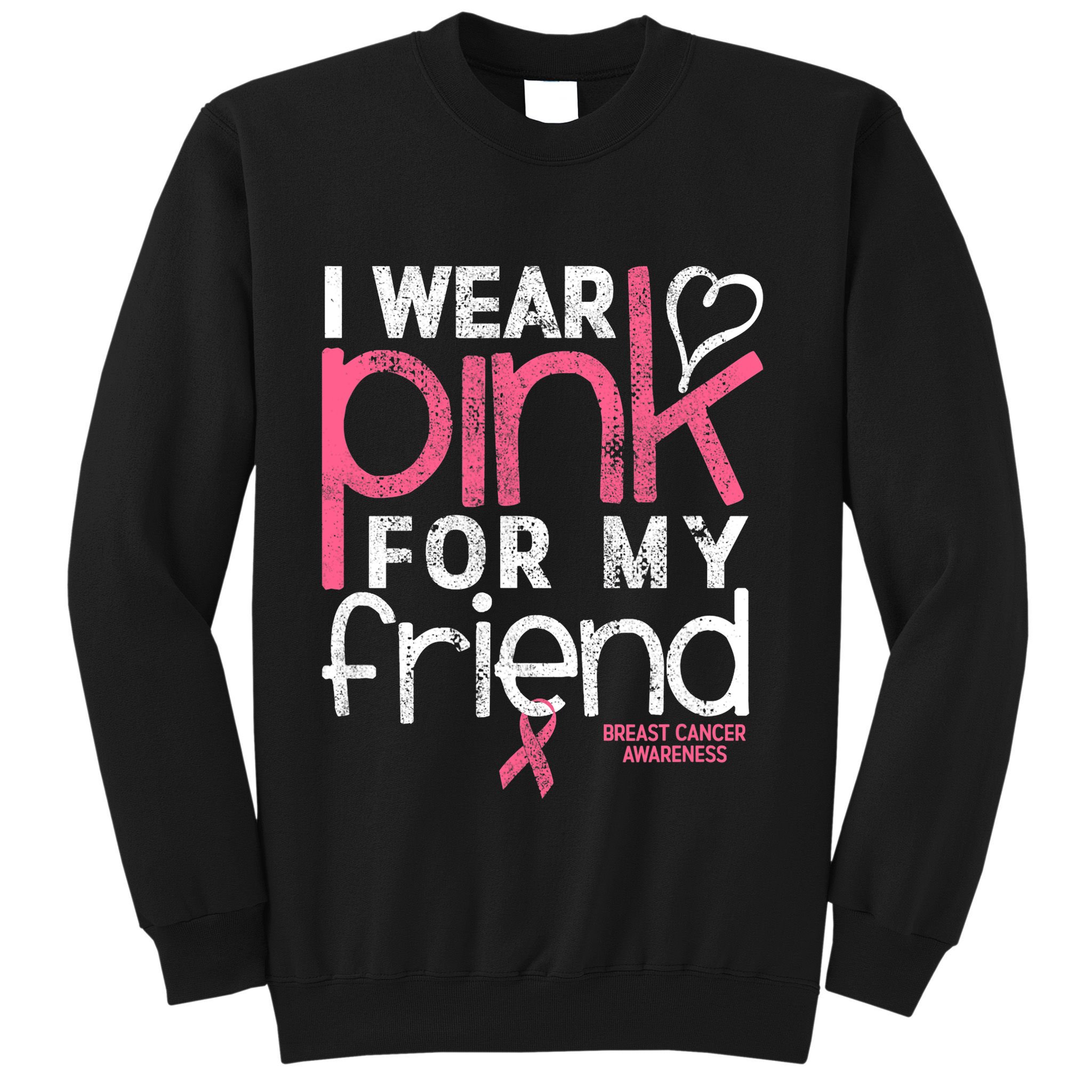 Breast Cancer Awareness I Wear Pink For My Friend Breast Cancer Sweatshirt