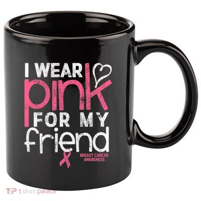 Breast Cancer Awareness I Wear Pink For My Friend Breast Cancer 11oz C Handle Ceramic Mug