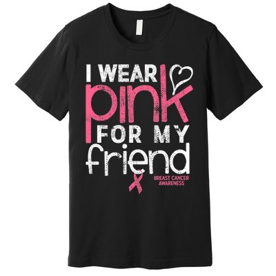 Breast Cancer Awareness I Wear Pink For My Friend Breast Cancer Premium T-Shirt