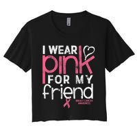 Breast Cancer Awareness I Wear Pink For My Friend Breast Cancer Women's Crop Top Tee