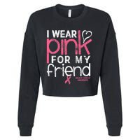 Breast Cancer Awareness I Wear Pink For My Friend Breast Cancer Cropped Pullover Crew