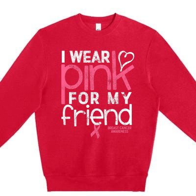 Breast Cancer Awareness I Wear Pink For My Friend Breast Cancer Premium Crewneck Sweatshirt