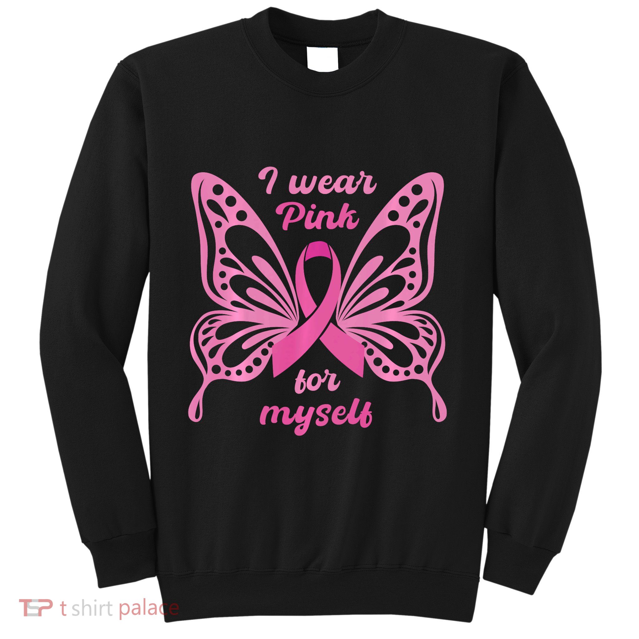 Breast Cancer Awareness Butterfly I Wear P.I.N.K For Myself Sweatshirt