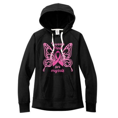 Breast Cancer Awareness Butterfly I Wear P.I.N.K For Myself Women's Fleece Hoodie