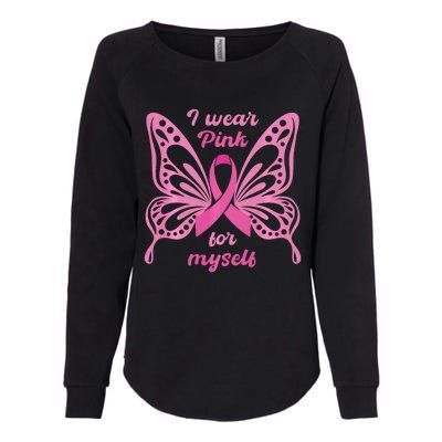 Breast Cancer Awareness Butterfly I Wear P.I.N.K For Myself Womens California Wash Sweatshirt