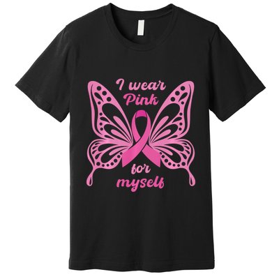 Breast Cancer Awareness Butterfly I Wear P.I.N.K For Myself Premium T-Shirt