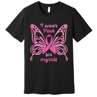 Breast Cancer Awareness Butterfly I Wear P.I.N.K For Myself Premium T-Shirt