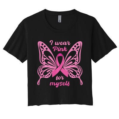 Breast Cancer Awareness Butterfly I Wear P.I.N.K For Myself Women's Crop Top Tee