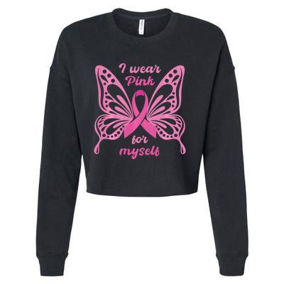 Breast Cancer Awareness Butterfly I Wear P.I.N.K For Myself Cropped Pullover Crew