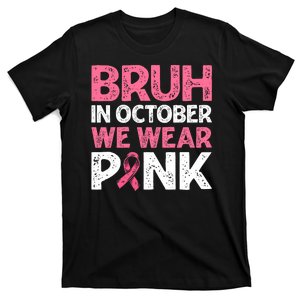 Breast Cancer Awareness For Boy Bruh In October We Wearpink T-Shirt