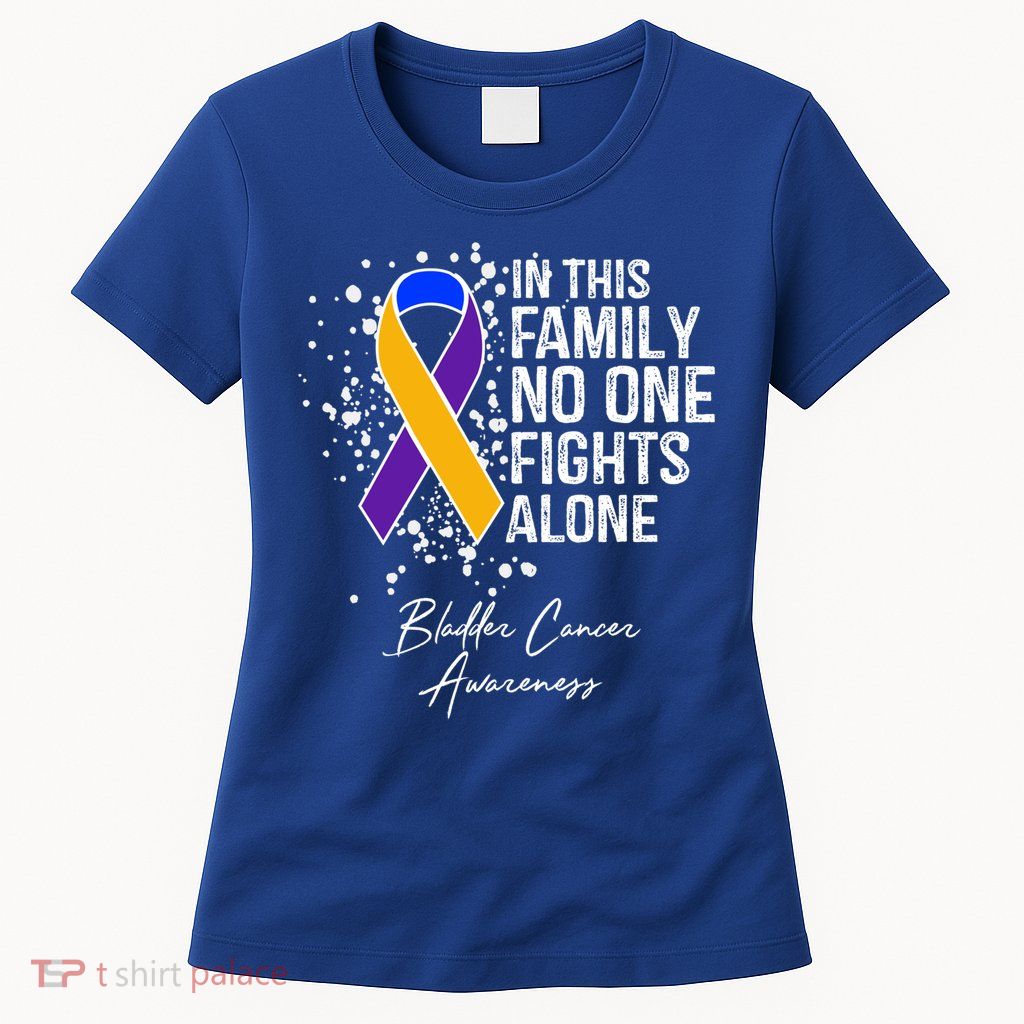 Bladder Cancer Awareness In This Family No One Fights Alone Great Gift Womens T-Shirt