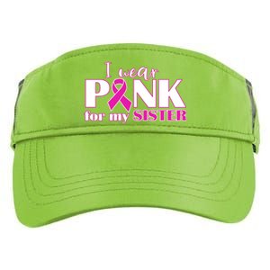 Breast Cancer Awareness I Wear Pink Ribbon For My Sister Gift Adult Drive Performance Visor