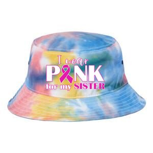 Breast Cancer Awareness I Wear Pink Ribbon For My Sister Gift Tie Dye Newport Bucket Hat