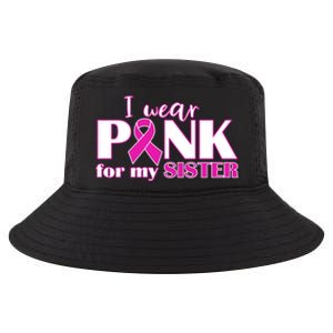 Breast Cancer Awareness I Wear Pink Ribbon For My Sister Gift Cool Comfort Performance Bucket Hat