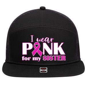 Breast Cancer Awareness I Wear Pink Ribbon For My Sister Gift 7 Panel Mesh Trucker Snapback Hat