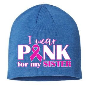 Breast Cancer Awareness I Wear Pink Ribbon For My Sister Gift Sustainable Beanie