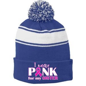 Breast Cancer Awareness I Wear Pink Ribbon For My Sister Gift Stripe Pom Pom Beanie