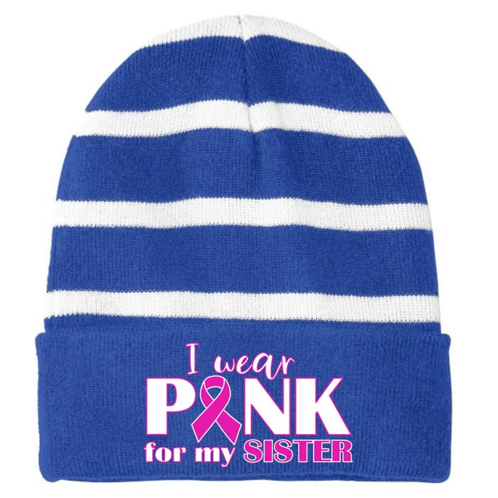 Breast Cancer Awareness I Wear Pink Ribbon For My Sister Gift Striped Beanie with Solid Band