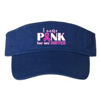 Breast Cancer Awareness I Wear Pink Ribbon For My Sister Gift Valucap Bio-Washed Visor