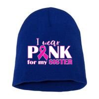 Breast Cancer Awareness I Wear Pink Ribbon For My Sister Gift Short Acrylic Beanie