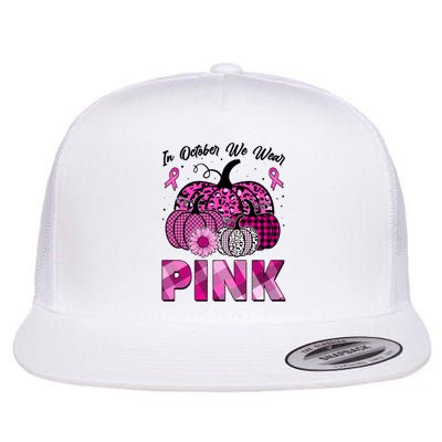 Breast Cancer Awareness In October We Wear Pink Pink Pumpkins Flatbill Hat