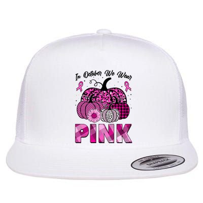 Breast Cancer Awareness In October We Wear Pink Pink Pumpkins Flat Bill Trucker Hat